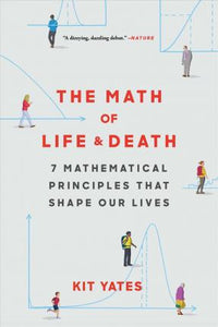 Math of Life and Death : 7 Mathematical Principles That Shape Our Lives