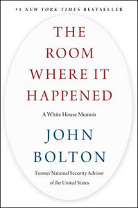The Room Where It Happened : A White House Memoir