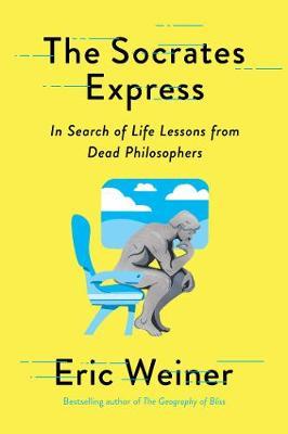 The Socrates Express : In Search of Life Lessons from Dead Philosophers