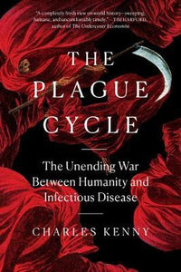 The Plague Cycle : The Unending War Between Humanity and Infectious Disease
