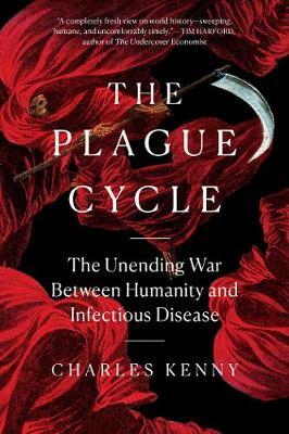 The Plague Cycle : The Unending War Between Humanity and Infectious Disease