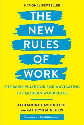 The New Rules of Work : The Muse Playbook for Navigating the Modern Workplace