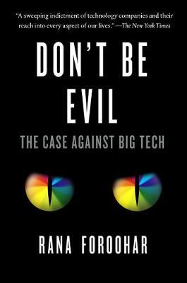 Don't Be Evil : The Case Against Big Tech