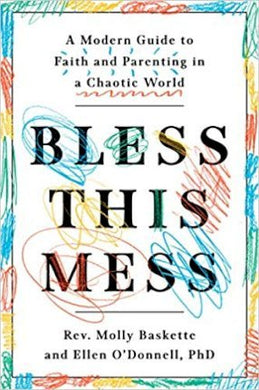 Bless This Mess : A Modern Guide to Faith and Parenting in a Chaotic World - BookMarket