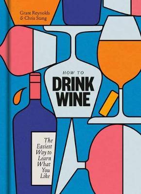 How to Drink Wine : The Easiest Way to Learn What You Like
