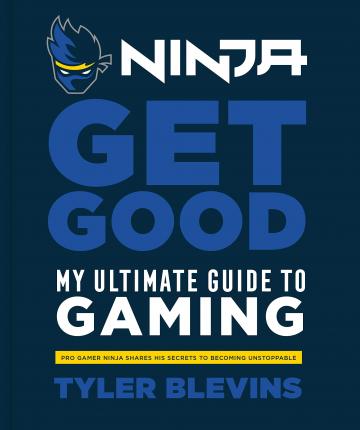 Ninja: Get Good : My Ultimate Guide to Gaming