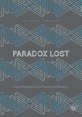 Paradox Lost : Logical Solutions to Ten Puzzles of Philosophy - BookMarket