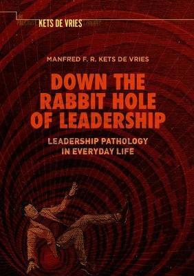 Down the Rabbit Hole of Leadership : Leadership Pathology in Everyday Life