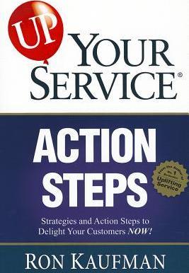 Up! Your Service Action Steps : Strategies and Action Steps to Delight Your Customers Now!