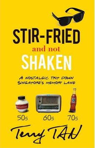 Stir-Fried and Not Shaken : A Nostalgic Trip Down Singapore's Memory Lane - BookMarket