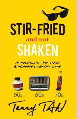 Stir-Fried and Not Shaken : A Nostalgic Trip Down Singapore's Memory Lane - BookMarket
