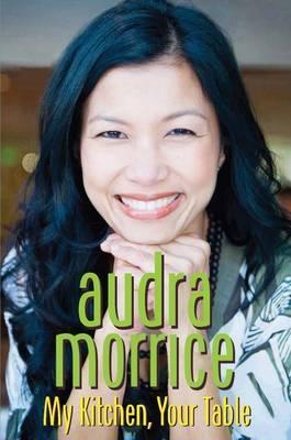 Audra Morrice: My Kitchen, Your Table - BookMarket
