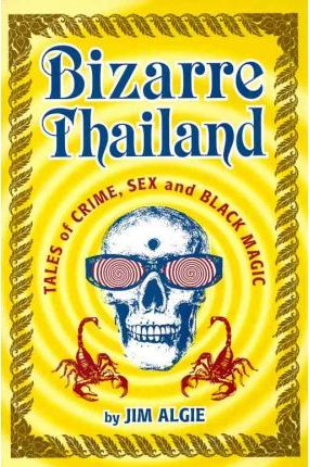 Bizarre Thailand : Tales of Crime, Sex and Black Magic - BookMarket
