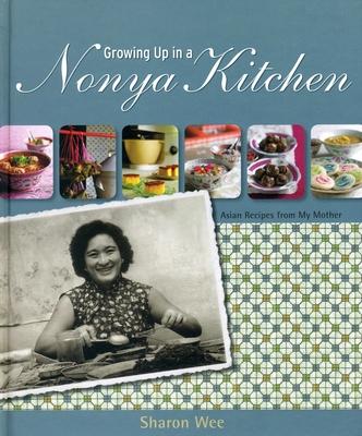 Growing Up in a Nonya Kitchen : Singapore Recipes from My Mother