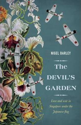 The Devil's Garden : Love and War in Singapore Under the Japanese Flag