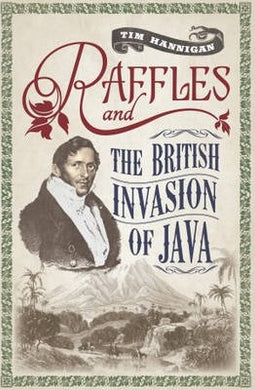 Raffles And The British Invasion Of Java - BookMarket