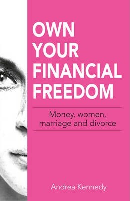 Own Your Financial Freedom : Money, Women, Marriage and Divorce - BookMarket