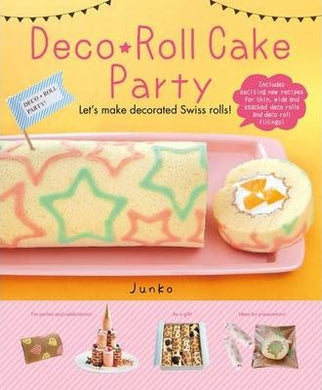 Deco Roll Cakes Party! : Let's Make Decorated Swiss Rolls! - BookMarket