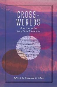 Cross-Worlds: Short Stories on Global Themes