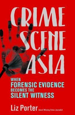 Crime Scene Asia : When forensic evidence becomes the silent witness - BookMarket