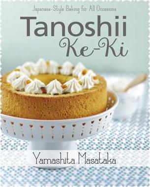 Tanoshii Ke-Ki: Japanese-Style Baking for All Occasions - BookMarket