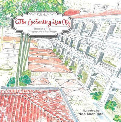 The Enchanting Lion City : A Snapshot of Singapore's Heritage - BookMarket