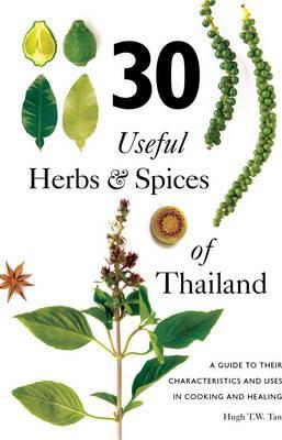 30 Useful Herbs & Spices of Thailand : A Guide to Their Characteristics and Uses in Cooking and Healing - BookMarket