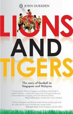Lions and Tigers: The Story of Football in Singapore and Malaysia - BookMarket