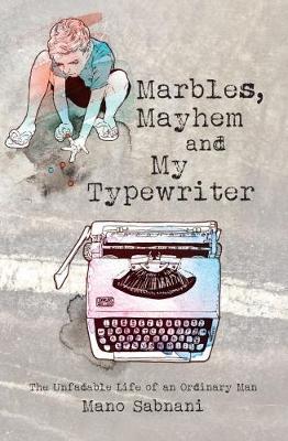 Marbles, Mayhem and My Typewriter : The unfadable life of an ordinary man