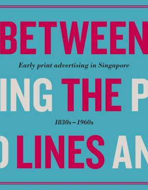 Between the Lines : Early Advertising in Singapore: 1830s - 1960s - BookMarket