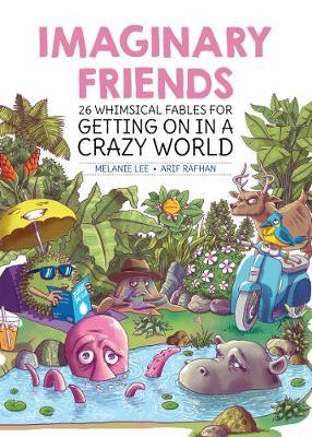 Imaginary Friends : 26 Whimsical Fables for Getting on in a Crazy World
