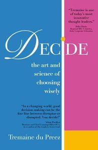 Decide : The art and science of choosing wisely