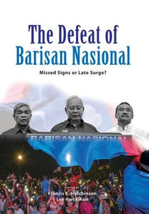 The Defeat Of Barisan Nasional : Missed Signs Or Late Surge?