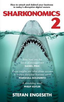 Sharkanomics 2 : How to Attack and Defend Your Business in Today's Disruptive Digital Waters