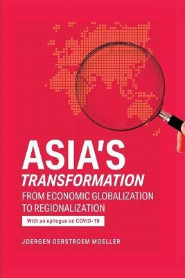 Asia's Transformation : From Economic Globalization to Regionalization