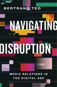 Navigating Disruption : Media Relations in the Digital Age