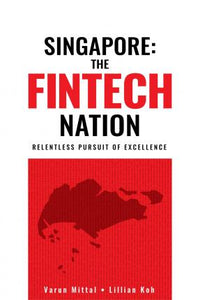Singapore: The Fintech Nation, 1St Edition: Relentless Pursuit Of Excellence (only copy)