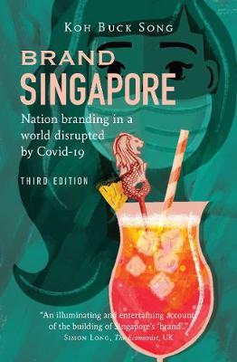 Brand Singapore (Third Edition) : Nation Branding in a World Disrupted by Covid-19