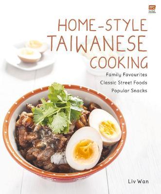 Home-Style Taiwanese Cooking : Family Favourites - Classic Street Foods - Popular Snacks