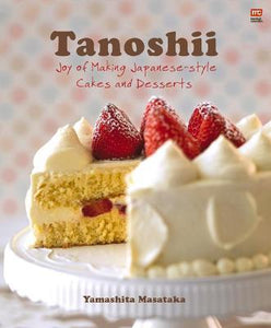 Tanoshii : Joy of Making Japanese-Style Cakes & Desserts