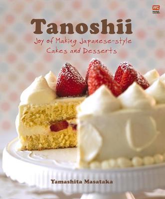 Tanoshii : Joy of Making Japanese-Style Cakes & Desserts