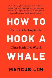 How to Hook a Whale : Secrets of Selling to the Ultra High Net Worth