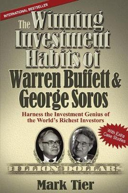 The Winning Investment Habits of Warren Buffett & George Soros : Harness the Investment Genius of the World's Richest Investors - BookMarket