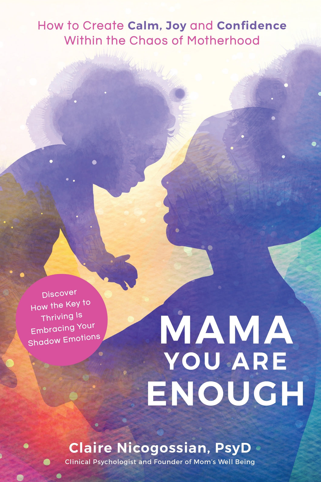 Mama, You Are Enough : How to Create Calm, Joy and Confidence Within the Chaos of Motherhood