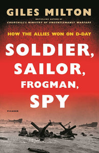 Soldier, Sailor, Frogman, Spy, Airman, Gangster, Kill or Die : How the Allies Won on D-Day