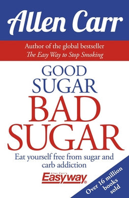 Good Sugar Bad Sugar : Eat yourself free from sugar and carb addiction - BookMarket